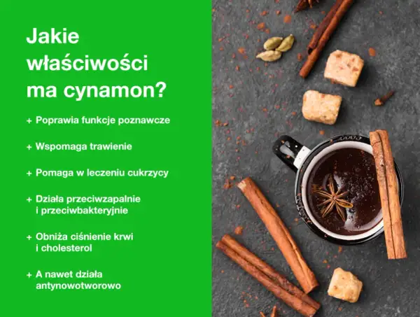 Cynamon właściwości: poprawia funkcje poznawcze, wspomaga trawienie, pomaga w leczeniu cukrzycy, działa przeciwzapalnie i przeciwbakteryjnie.
